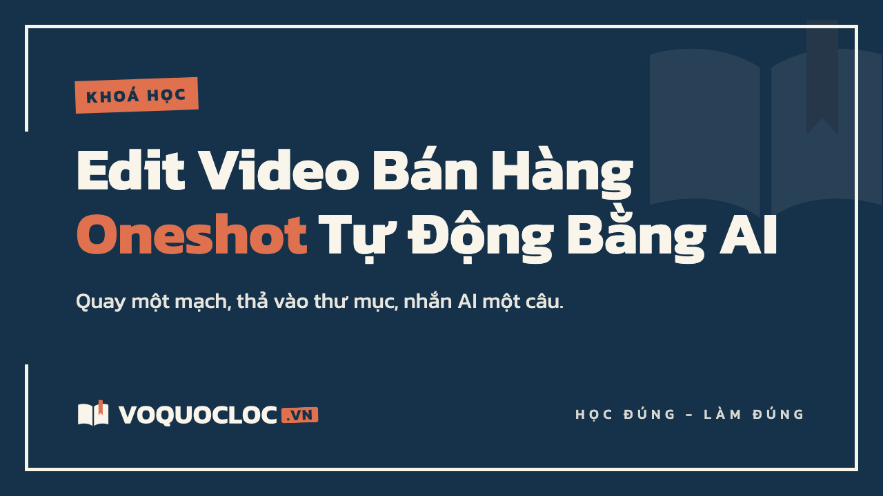 Edit Video Bán Hàng Oneshot Tự Động Bằng AI